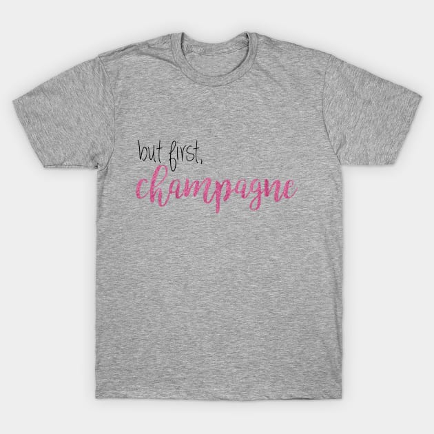 but first, champagne T-Shirt by fahimahsarebel